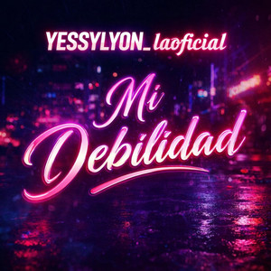 Mi debilidad by Yessylyon_laoficial