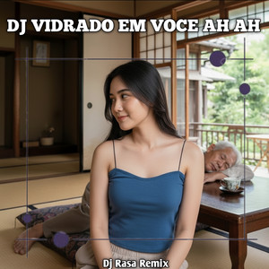 Dj Rasa Remix - DJ VIDRADO EM VOCE AH AH