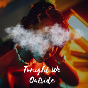 Tonight We Outside by Br2ndina
