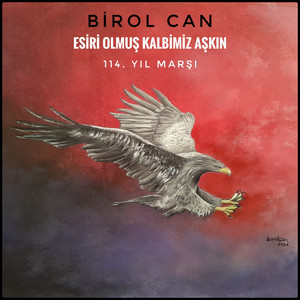 Birol Can - Esiri Olmuş Kalbimiz Aşkın-114.Yıl Marşı