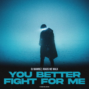 You Better Fight For Me by DJ Mamrez, Roads We Walk