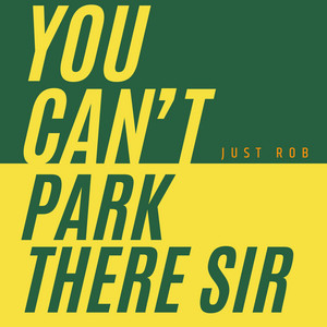 Just Rob - You Can't Park There Sir