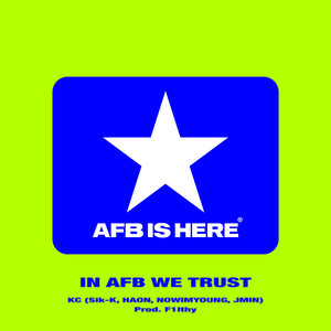 IN AFB WE TRUST by Sik-K, HAON, NOWIMYOUNG, JMIN, KC, AFB