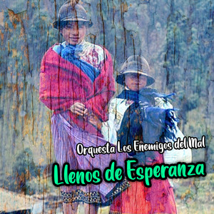 Llenos de Esperanza by Orquesto Los Enemigos del Mal