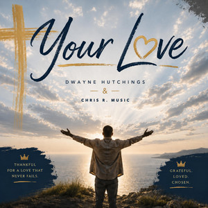 Your Love by Dwayne Hutchings, Chris R. Music