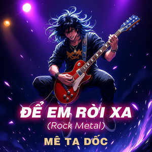Nhạc dốc mê ta - Để Em Rời Xa (Rock Version)