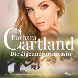 Die Zigeunerprinzessin (Die zeitlose Romansammlung von Barbara Cartland 20) Audiobook