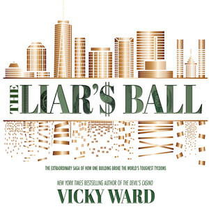 The Liar's Ball [The Extraordinary Saga of How One Building Broke the World's Toughest Tycoons (Unabridged)]