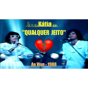 Kátia Qualquer Jeito(Ao Vivo 1988) by Katia