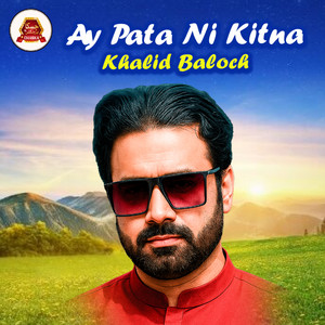 Khalid Baloch - Ay Pata Ni Kitna
