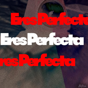 Eres Perfecta by PATICIA