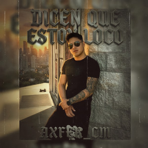 DICEN QUE ESTOY LOCO by AXFER_CM