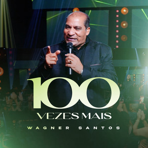 100 Vezes Mais - Ao Vivo by Wagner Santos, Elo da Graça Music