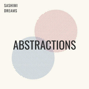 Abstractions by Sashimi Dreams