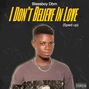 I Don’t Believe In Love - Sped up by Blessboy Dbm Album Cover