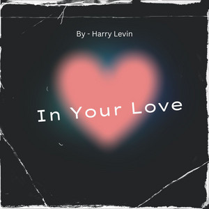 Harry Levin - In Your Love