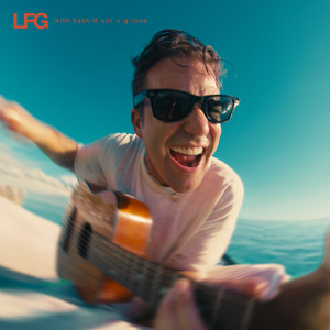 LFG (with G. Love & Special Sauce & Kash’d Out) by Todd Carey, Kash'd Out, G. Love & Special Sauce