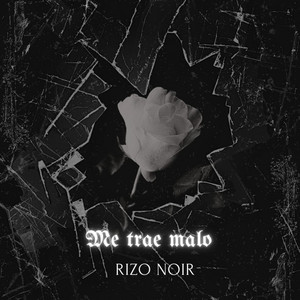 Me Trae Malo by Rizo Noir
