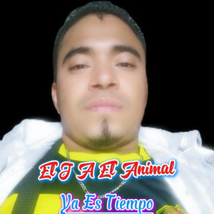 Ya Es Tiempo by El J A El Animal