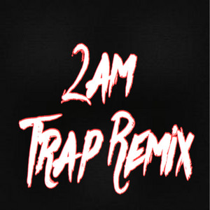 2AM - Trap Remix