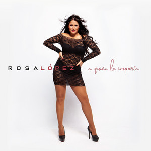 A Quién le Importa by Rosa López