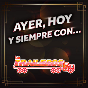 AYER, HOY Y SIEMPRE CON… LOS TRAILEROS DEL NORTE album