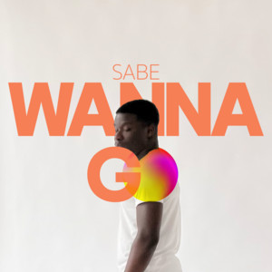 WANNA GO by SABE