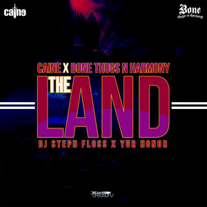 The Land by Caine, Bone Thugs n Harmony, DJ Steph Floss, Yur Honor