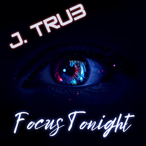 Focus Tonight by J. Tru3