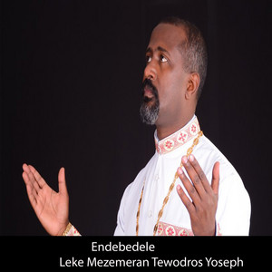 Leke Mezemeran Tewodros Yoseph - Endebedele