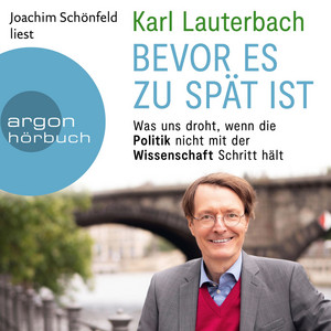 Bevor es zu spät ist [Was uns droht, wenn die Politik nicht mit der Wissenschaft Schritt hält (Ungekürzte Lesung)]