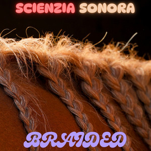 Braided by SCIENZIA SONORA