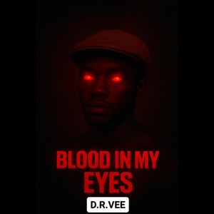 D.R.VEE - BLOOD IN MY EYES