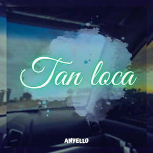 Tan loca by Anyello