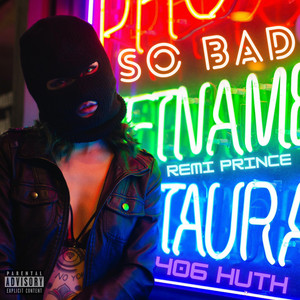 So Bad by Remi Prince, 406 Huth