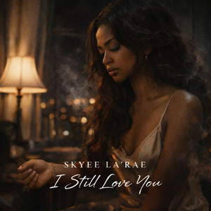I still love you by Skyee La'Rae