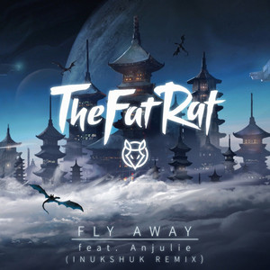 Fly Away - Inukshuk Remix by TheFatRat, Anjulie, Inukshuk