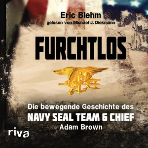 Furchtlos (Die bewegende Geschichte des Navy SEAL Team Six Chief Adam Brown)