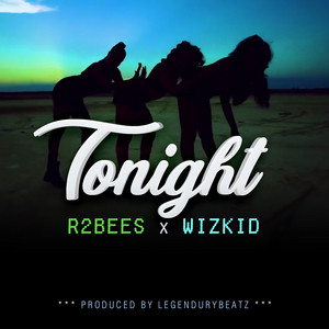 Tonight (feat. Wizkid) by R2Bees, Wizkid