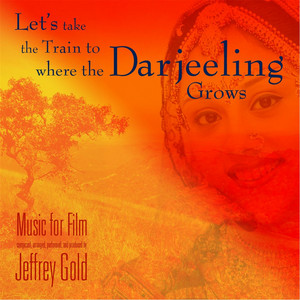 Jeffrey Gold - Let's Take the Train to Where the Darjeeling Grows