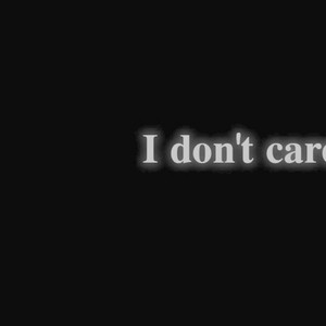 I don't care