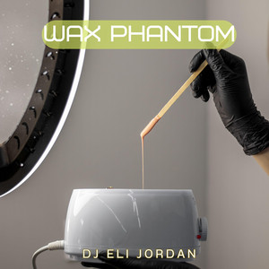 Wax Phantom by Dj Eli Jordan