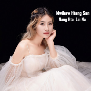 Mwihaw Htang San - Nang Hta Lai Na