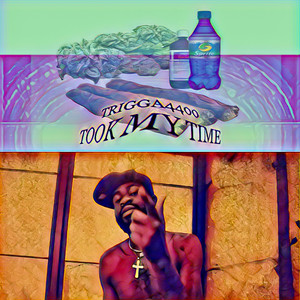 TOOK MY TIME by TRIGGA4400
