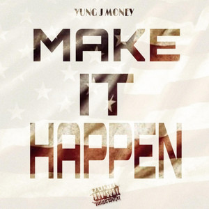 Make It Happen by Yung J Money