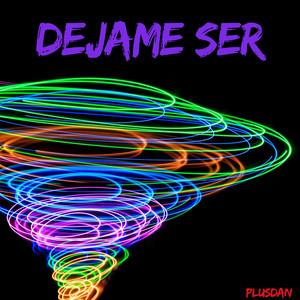DEJAME SER by PLUSDAN
