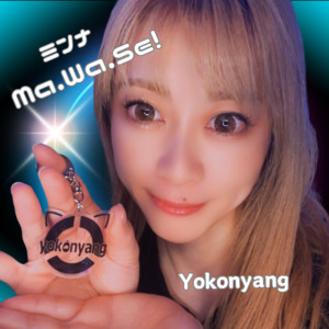 Yokonyang - Ma.Wa.Se ~Wanna Say~