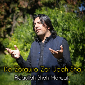 Fidaullah Shah Marwat - Da Zorawro Zor Ubah Sha