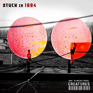 Stuck in 1984 by One Dimensional Creatures