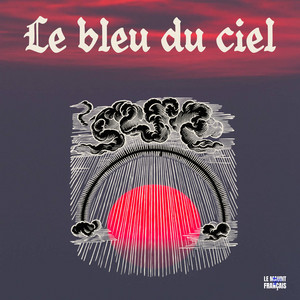 LE BLEU DU CIEL by Le Maudit Français